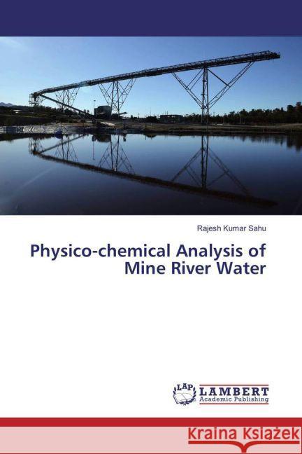 Physico-chemical Analysis of Mine River Water Sahu, Rajesh Kumar 9783659942785 LAP Lambert Academic Publishing