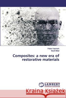 Composites: a new era of restorative materials Vashisth, Pallavi; Mittal, Mudit 9783659942945