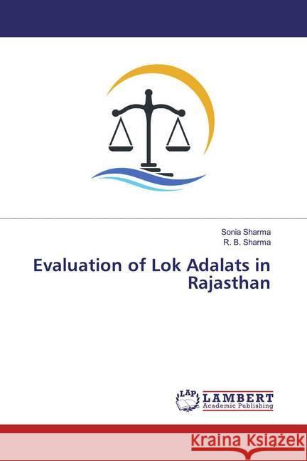 Evaluation of Lok Adalats in Rajasthan Sharma, Sonia; Sharma, R. B. 9783659943324 LAP Lambert Academic Publishing