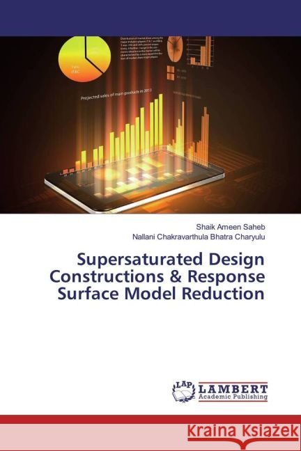 Supersaturated Design Constructions & Response Surface Model Reduction Ameen Saheb, Shaik; Chakravarthula Bhatra Charyulu, Nallani 9783659943386