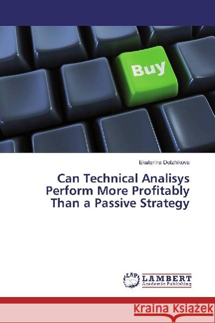 Can Technical Analisys Perform More Profitably Than a Passive Strategy Dolzhikova, Ekaterina 9783659943478 LAP Lambert Academic Publishing