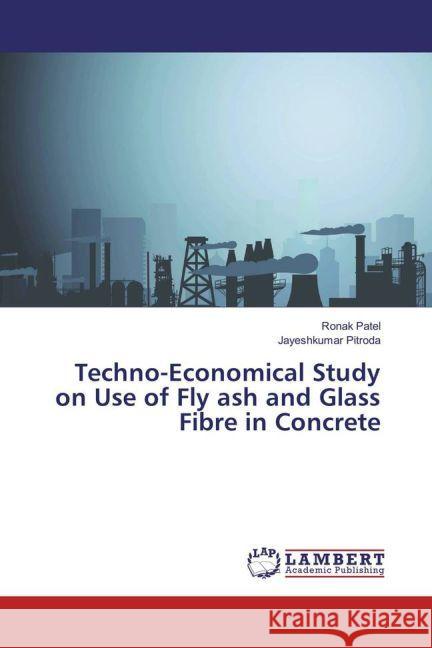 Techno-Economical Study on Use of Fly ash and Glass Fibre in Concrete Patel, Ronak; Pitroda, Jayeshkumar 9783659943775 LAP Lambert Academic Publishing