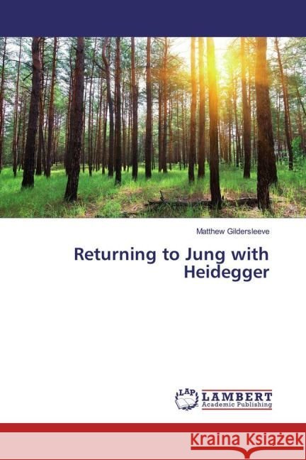 Returning to Jung with Heidegger Gildersleeve, Matthew 9783659943829