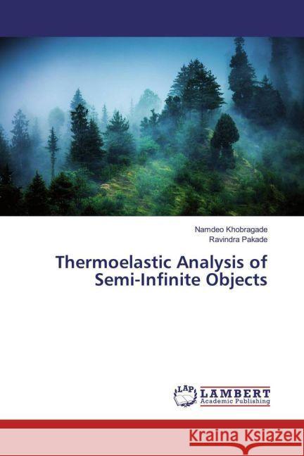 Thermoelastic Analysis of Semi-Infinite Objects Khobragade, Namdeo; Pakade, Ravindra 9783659944185 LAP Lambert Academic Publishing