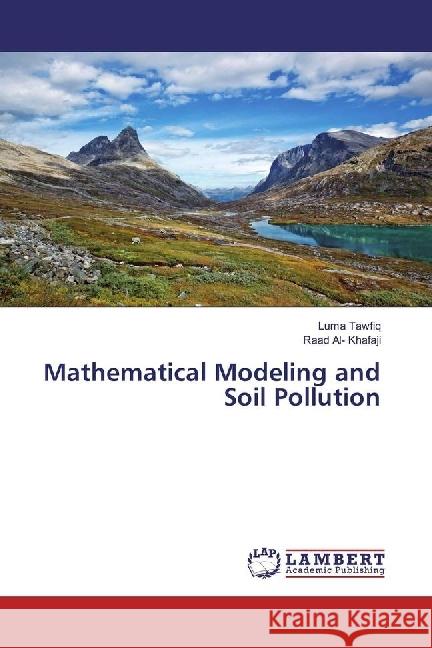 Mathematical Modeling and Soil Pollution Tawfiq, Luma; Al- Khafaji, Raad 9783659944260