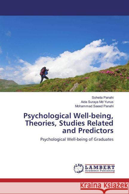 Psychological Well-being, Theories, Studies Related and Predictors : Psychological Well-being of Graduates Panahi, Soheila; Md Yunus, Aida Suraya; Panahi, Mohammad Saeed 9783659944574