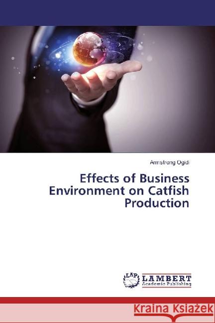 Effects of Business Environment on Catfish Production Ogidi, Armstrong 9783659944673