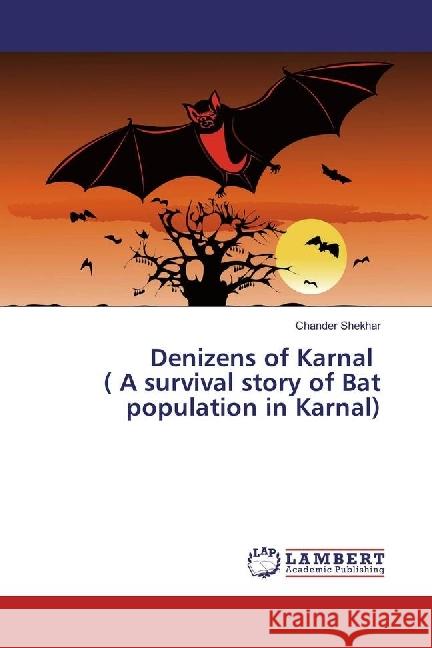 Denizens of Karnal ( A survival story of Bat population in Karnal) Shekhar, Chander 9783659944710