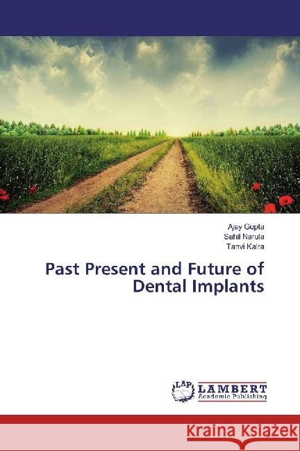 Past Present and Future of Dental Implants Gupta, Ajay; Narula, Sahil; Kalra, Tanvi 9783659944727