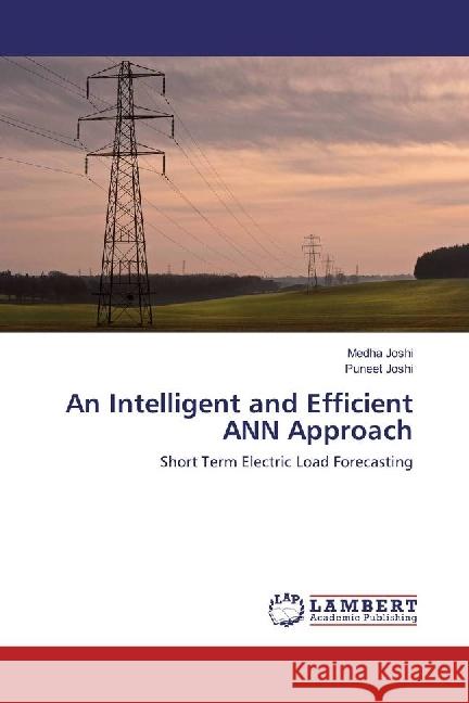 An Intelligent and Efficient ANN Approach : Short Term Electric Load Forecasting Joshi, Medha; Joshi, Puneet 9783659944864