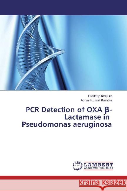 PCR Detection of OXA beta-Lactamase in Pseudomonas aeruginosa Khajure, Pradeep; Kamble, Abhay Kumar 9783659945304