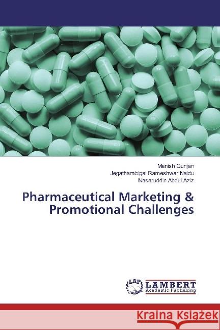 Pharmaceutical Marketing & Promotional Challenges Gunjan, Manish; Rameshwar Naidu, Jegathambigai; Abdul Aziz, Nasaruddin 9783659945311