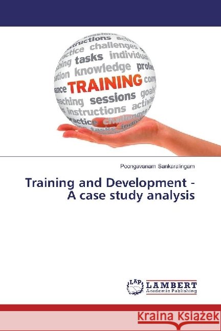 Training and Development - A case study analysis Sankaralingam, Poongavanam 9783659945465