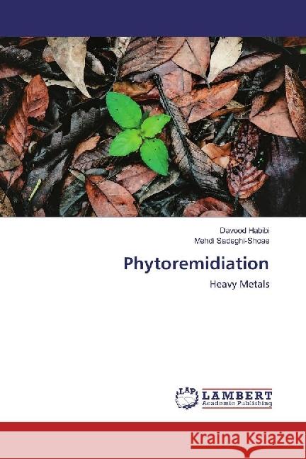 Phytoremidiation : Heavy Metals Habibi, Davood; Sadeghi-Shoae, Mehdi 9783659945748 LAP Lambert Academic Publishing