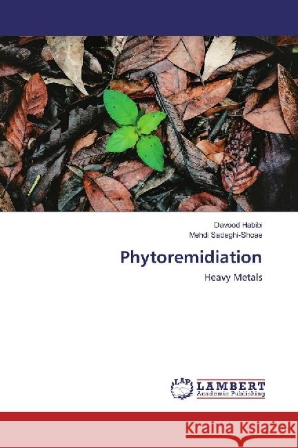 Phytoremidiation : Heavy Metals Habibi, Davood; Sadeghi-Shoae, Mehdi 9783659945748