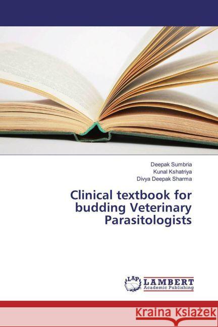 Clinical textbook for budding Veterinary Parasitologists Sumbria, Deepak; Kshatriya, Kunal; Sharma, Divya Deepak 9783659945922