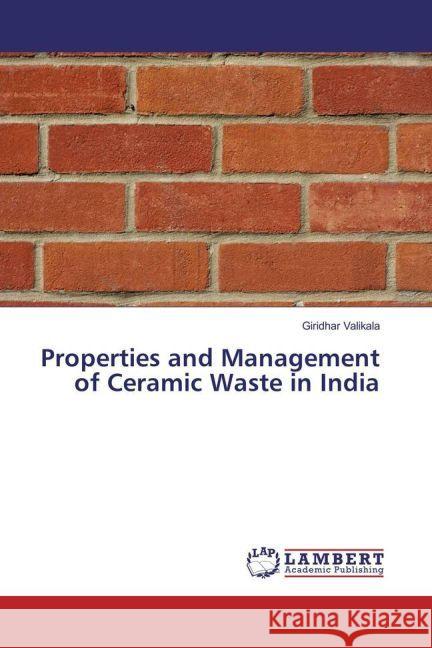 Properties and Management of Ceramic Waste in India Valikala, Giridhar 9783659945984