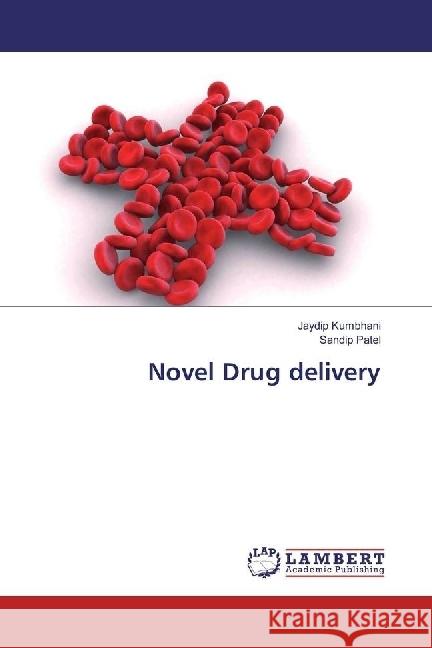 Novel Drug delivery Kumbhani, Jaydip; Patel, Sandip 9783659946011 LAP Lambert Academic Publishing