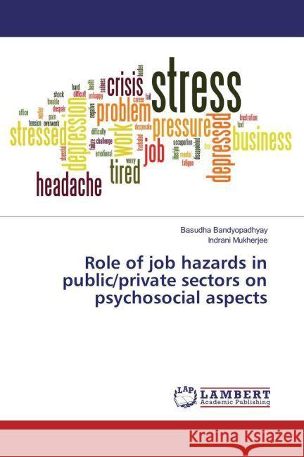 Role of job hazards in public/private sectors on psychosocial aspects Bandyopadhyay, Basudha; Mukherjee, Indrani 9783659946066