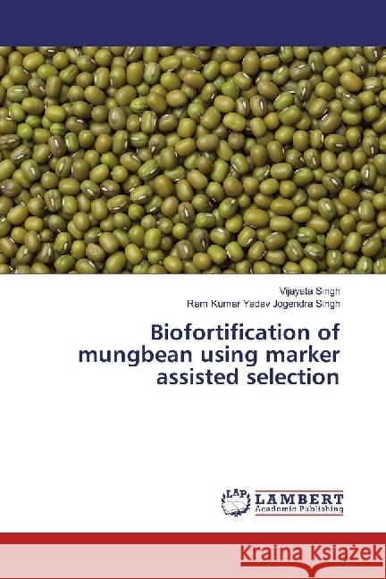 Biofortification of mungbean using marker assisted selection Singh, Vijayata; Jogendra Singh, Ram Kumar Yadav 9783659946226