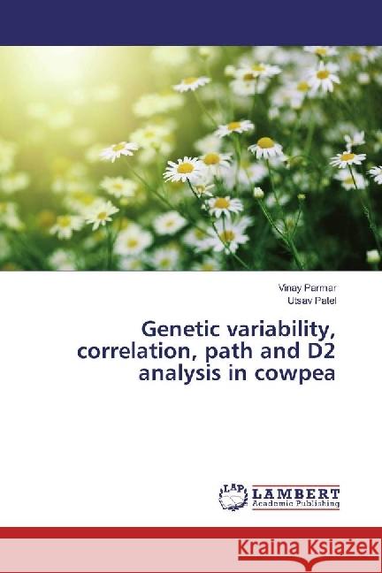 Genetic variability, correlation, path and D2 analysis in cowpea Parmar, Vinay; Patel, Utsav 9783659946646