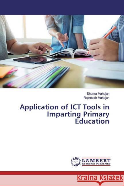 Application of ICT Tools in Imparting Primary Education Mahajan, Shama; Mahajan, Rajneesh 9783659946868 LAP Lambert Academic Publishing