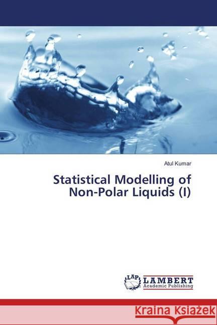 Statistical Modelling of Non-Polar Liquids (I) Kumar, Atul 9783659946882 LAP Lambert Academic Publishing