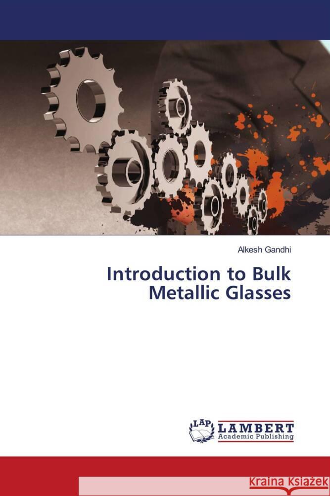 Introduction to Bulk Metallic Glasses Gandhi, Alkesh 9783659947025