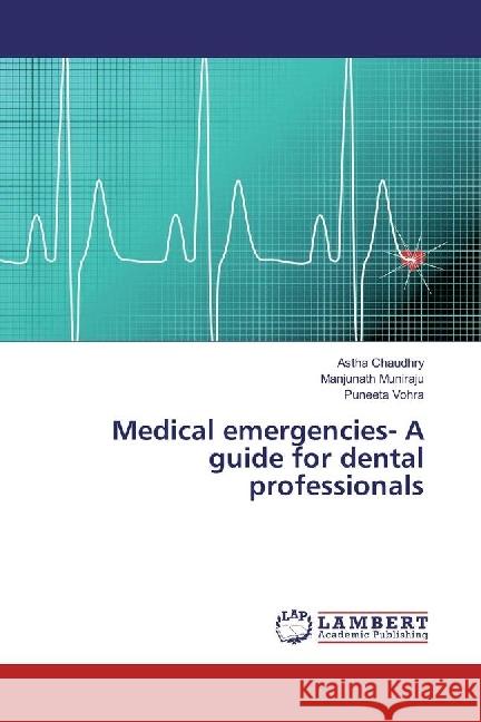 Medical emergencies- A guide for dental professionals Chaudhry, Astha; Muniraju, Manjunath; Vohra, Puneeta 9783659947100