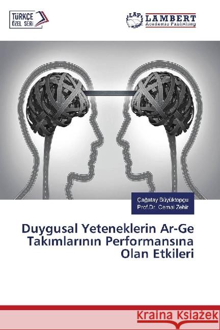 Duygusal Yeteneklerin Ar-Ge Takimlarinin Performansina Olan Etkileri Büyüktopçu, Çagatay; Zehir, Prof.Dr. Cemal 9783659947124 LAP Lambert Academic Publishing