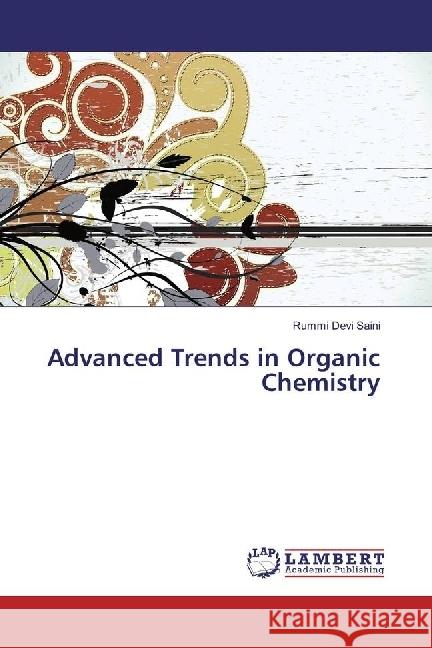 Advanced Trends in Organic Chemistry Saini, Rummi Devi 9783659947179 LAP Lambert Academic Publishing