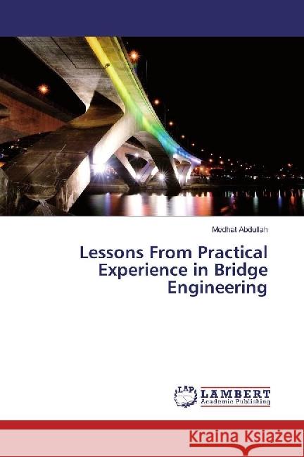 Lessons From Practical Experience in Bridge Engineering Abdullah, Medhat 9783659947407