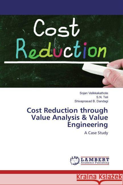 Cost Reduction through Value Analysis & Value Engineering : A Case Study Velikkakathote, Sojan; Teli, S. N.; Dandagi, Shivaprasad B. 9783659947629 LAP Lambert Academic Publishing