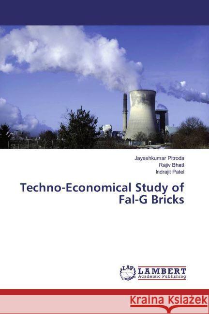 Techno-Economical Study of Fal-G Bricks Pitroda, Jayeshkumar; Bhatt, Rajiv; Patel, Indrajit 9783659947698 LAP Lambert Academic Publishing