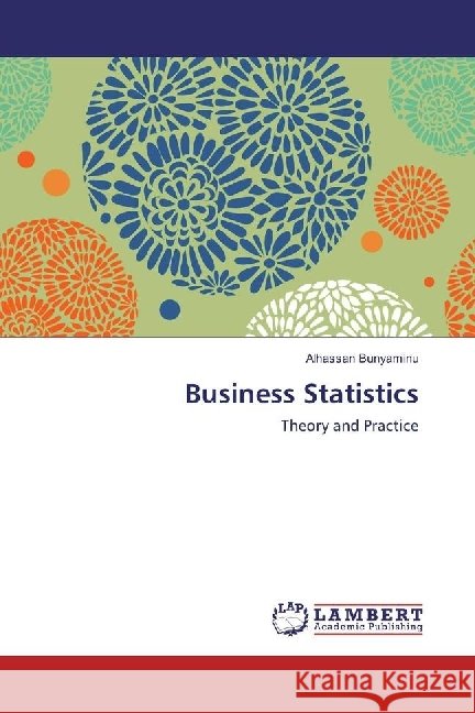 Business Statistics : Theory and Practice Bunyaminu, Alhassan 9783659947704