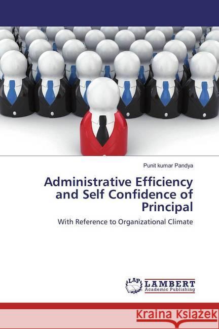 Administrative Efficiency and Self Confidence of Principal : With Reference to Organizational Climate Pandya, Punit kumar 9783659948060