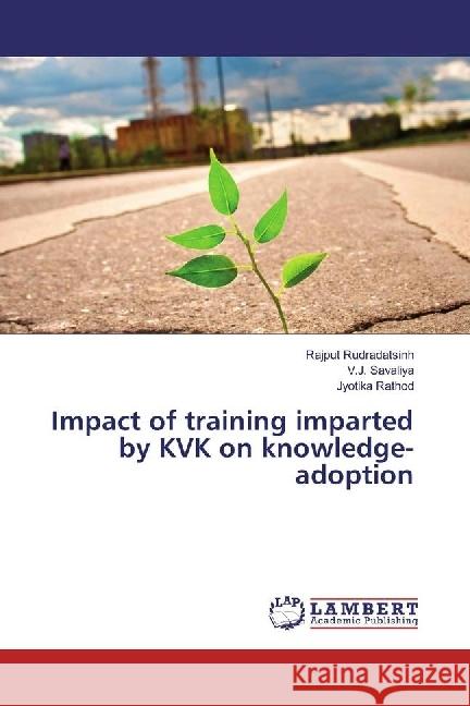 Impact of training imparted by KVK on knowledge-adoption Rudradatsinh, Rajput; Savaliya, V. J.; Rathod, Jyotika 9783659948329