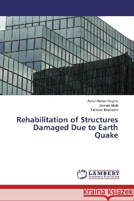 Rehabilitation of Structures Damaged Due to Earth Quake Mughal, Abdul Hanan; Malik, Usman; Ibraheem, Taimoor 9783659948794