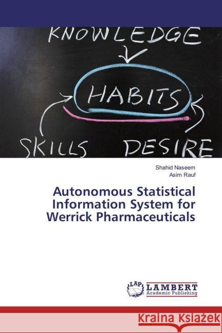 Autonomous Statistical Information System for Werrick Pharmaceuticals Naseem, Shahid; Rauf, Asim 9783659948978