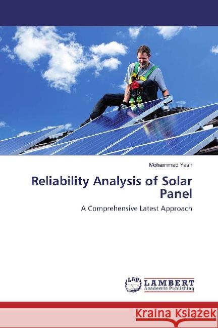 Reliability Analysis of Solar Panel : A Comprehensive Latest Approach Yasir, Mohammad 9783659949029