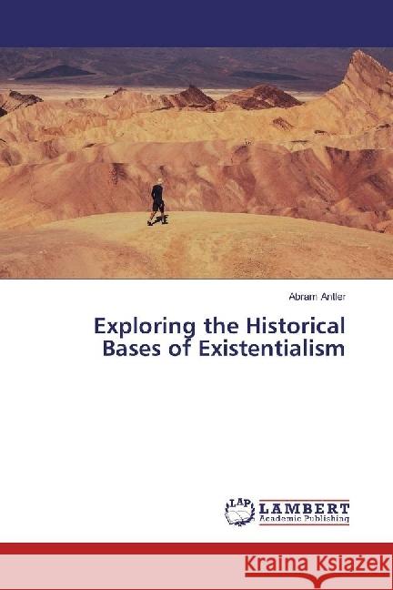 Exploring the Historical Bases of Existentialism Antler, Abram 9783659949142
