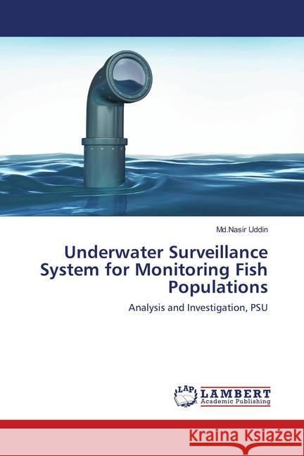 Underwater Surveillance System for Monitoring Fish Populations : Analysis and Investigation, PSU Uddin, Md.Nasir 9783659949159 LAP Lambert Academic Publishing