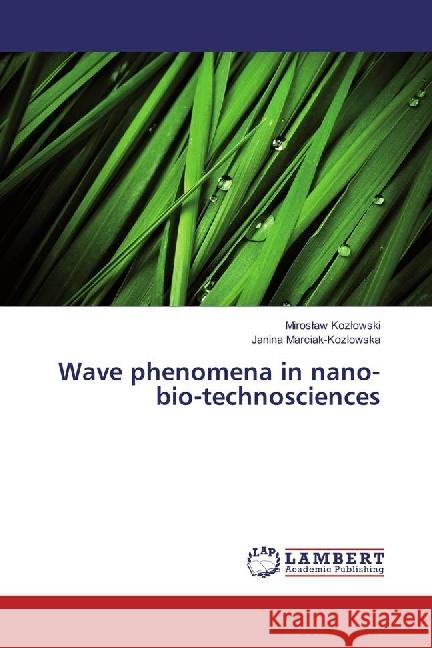 Wave phenomena in nano-bio-technosciences Kozlowski, Miroslaw; Marciak-Kozlowska, Janina 9783659949180 LAP Lambert Academic Publishing