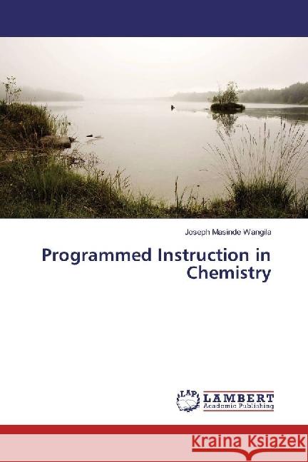 Programmed Instruction in Chemistry Masinde Wangila, Joseph 9783659949210 LAP Lambert Academic Publishing