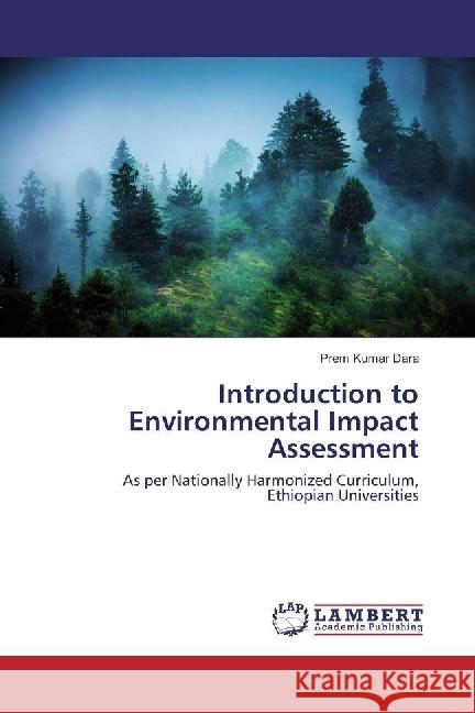 Introduction to Environmental Impact Assessment : As per Nationally Harmonized Curriculum, Ethiopian Universities Dara, Prem Kumar 9783659949340