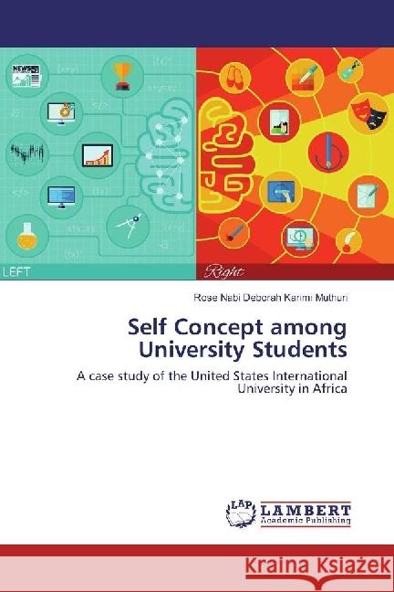 Self Concept among University Students : A case study of the United States International University in Africa Muthuri, Rose Nabi Deborah Karimi 9783659949357 LAP Lambert Academic Publishing