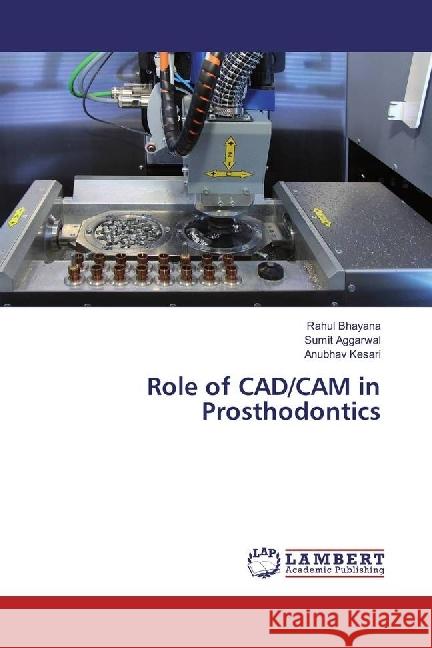 Role of CAD/CAM in Prosthodontics Bhayana, Rahul; Aggarwal, Sumit; Kesari, Anubhav 9783659949449