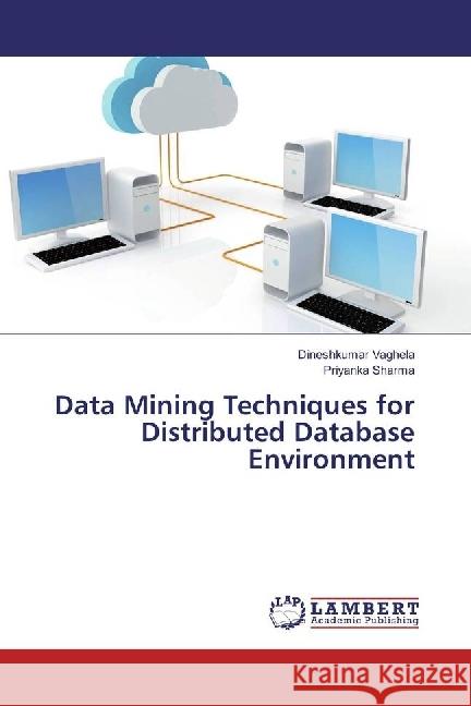 Data Mining Techniques for Distributed Database Environment Vaghela, Dineshkumar; Sharma, Priyanka 9783659949456