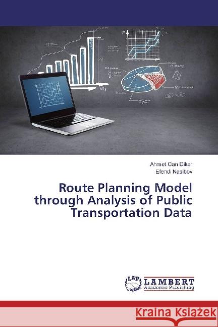 Route Planning Model through Analysis of Public Transportation Data Diker, Ahmet Can; Nasibov, Efendi 9783659949487