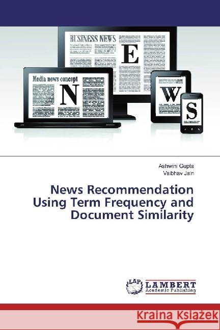 News Recommendation Using Term Frequency and Document Similarity Gupta, Ashwini; Jain, Vaibhav 9783659949760